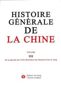 Histoire générale de la Chine. Vol. 3. De la période des Trois Royaumes aux dynasties Sui et Tang