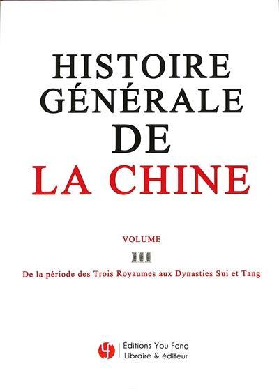 Histoire générale de la Chine. Vol. 3. De la période des Trois Royaumes aux dynasties Sui et Tang
