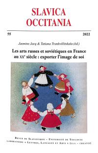 Slavica occitania, n° 55. Les arts russes et soviétiques en France au XXe siècle : exporter l'image de soi