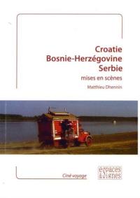 Croatie, Bosnie-Herzégovine, Serbie : mises en scènes