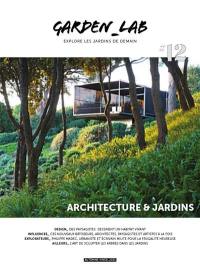 Garden_Lab : explore les jardins de demain, n° 12. Architecture & jardins