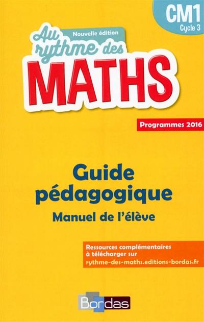 Au rythme des maths CM1, cycle 3 : guide pédagogique, manuel de l'élève : programmes 2016