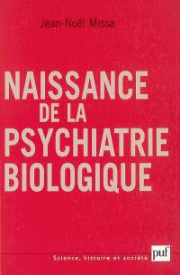 Naissance de la psychiatrie biologique : histoire des traitements des maladies mentales, 1920-1960