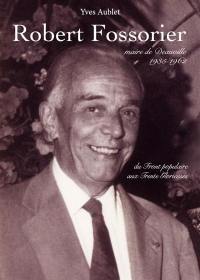 Robert Fossorier : maire de Deauville de 1935 à 1962 : du Front populaire aux Trente Glorieuses