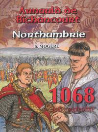 Les riches heures d'Arnauld de Bichancourt. Vol. 4. Northumbrie : 1068, juin-septembre