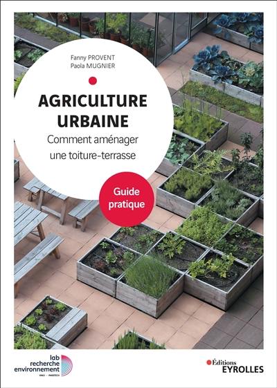 Agriculture urbaine : comment aménager une toiture-terrasse : guide pratique