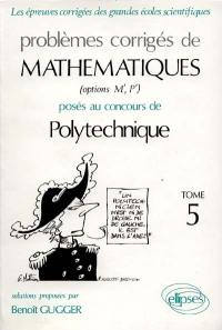 Problèmes corrigés de mathématiques posés au concours de Polytechnique. Vol. 5