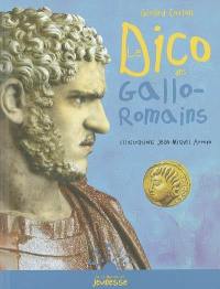 Le dico des Gallo-Romains : ou Tout savoir sur les habitants de la Gaule de la conquête de César à l'avènement de Clovis