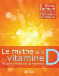 Le mythe de la vitamine D : rétablir la vérité sur les hormones
