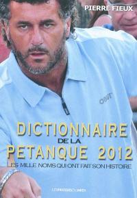 Dictionnaire de la pétanque 2012 : les mille noms qui ont fait son histoire