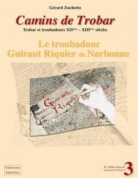 Camins de trobar : trobar et troubadours XIIe-XIIIe siècles. Vol. 3. Le troubadour Guiraut Riquier de Narbonne