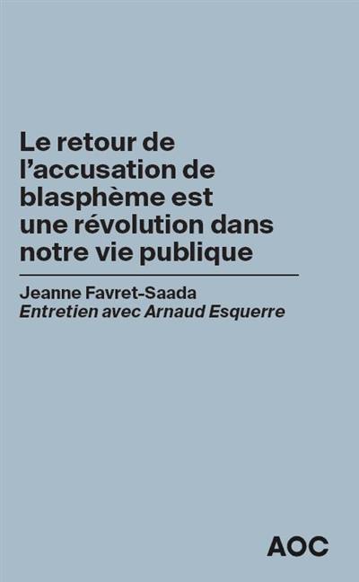 Le retour de l'accusation de blasphème est une révolution dans notre vie publique : entretien avec Arnaud Esquerre