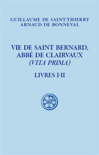 Vie de saint Bernard, abbé de Clairvaux (Vita prima). Vol. 1. Livres I-II