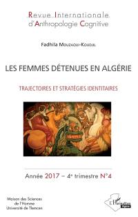 Revue internationale d'anthropologie cognitive, n° 4. Les femmes détenues en Algérie : trajectoires et stratégies identitaires