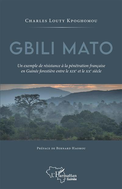 Gbili Mato : un exemple de résistance à la pénétration française en Guinée forestière entre le XIXe et le XXe siècle