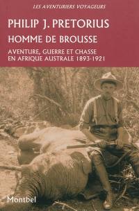 Homme de brousse : aventure, guerre et chasse en Afrique australe, 1893-1921