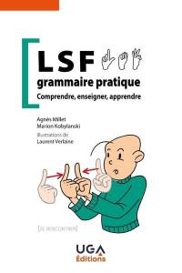 LSF, grammaire pratique : comprendre, enseigner, apprendre