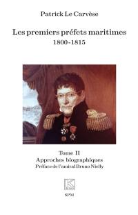 Les premiers préfets maritimes : 1800-1815. Vol. 2. Approches biographiques