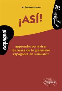 Asi ! : apprendre ou réviser les bases de la grammaire espagnole en s'amusant
