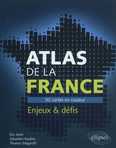 Atlas de la France : 50 cartes en couleur : enjeux & défis