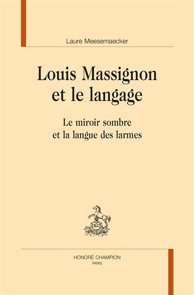 Louis Massignon et le langage : le miroir sombre et la langue des larmes