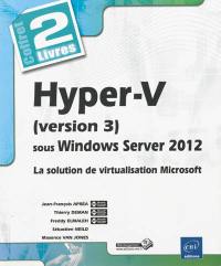 Hyper-V version 3 sous Windows Server 2012 : coffret 2 livres : la solution de virtualisation Microsoft