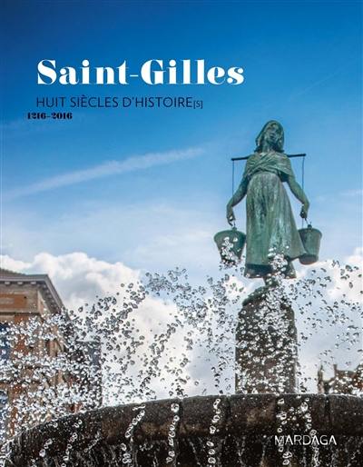 Saint-Gilles : huit siècles d'histoire(s) : 1216-2016