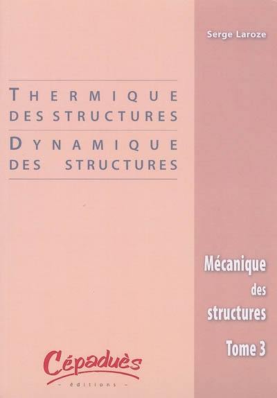 Mécanique des structures. Vol. 3. Thermique des structures, dynamique des structures