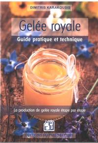 Gelée royale : guide pratique et technique : la production de gelée royale étape par étape