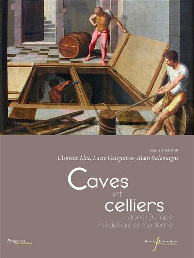 Caves et celliers : dans l'Europe médiévale et moderne
