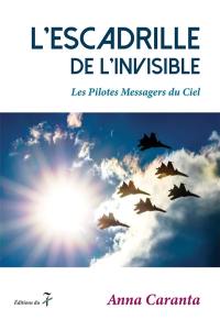 L'escadrille de l'invisible : les pilotes messagers du ciel