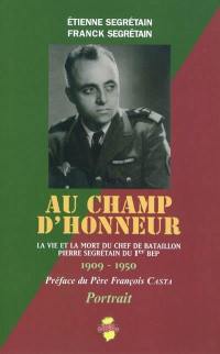 Au champ d'honneur : la vie et la mort du chef de bataillon Pierre Segrétain du Ier BEP : 1909-1950