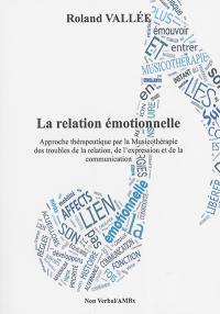 La relation émotionnelle : approche thérapeutique par la musicothérapie des troubles de la relation, de l'expression et de la communication