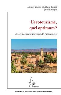 L'écotourisme, quel optimum ? : destination touristique d'Ouarzazate