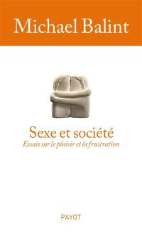 Sexe et société : essais sur le plaisir et la frustration