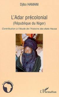 L'Adar précolonial (République du Niger) : contribution à l'étude de l'histoire des Etats Hausa