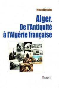 Alger : de l'Antiquité à l'Algérie française