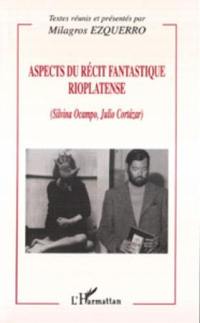 Aspects du récit fantastique rioplatense (Silvina Ocampo, Julio Cortazar)