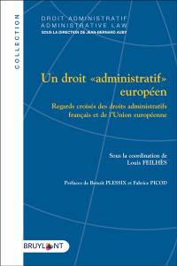 Un droit administratif européen : regards croisés des droits administratifs français et de l'Union européenne