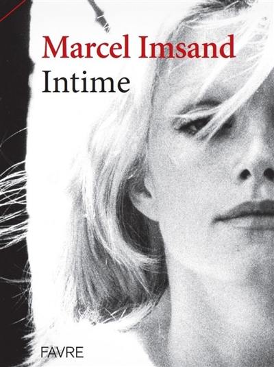 Marcel Imsand intime : son atelier, ses rencontres, ses virages, ses confidences, sa famille