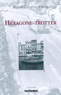 Hexagone-trotter : récit d'un voyage à pied de Brest à Bonifacio