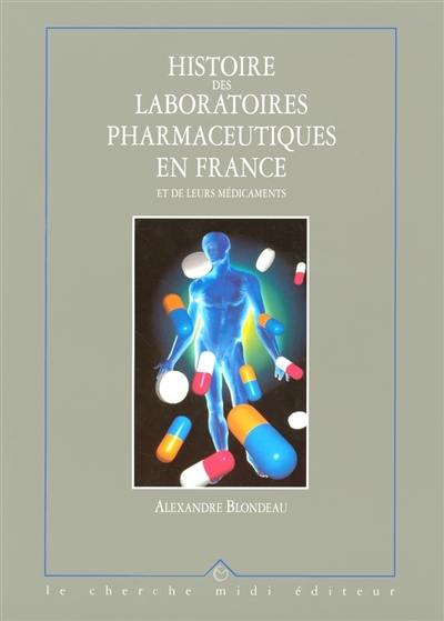 Histoire des laboratoires pharmaceutiques en France et de leurs médicaments : des préparations artisanales aux molécules du XXIe siècle. Vol. 3