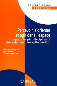 Percevoir, s'orienter et agir dans l'espace : approche pluridisciplinaire des relations perception-action