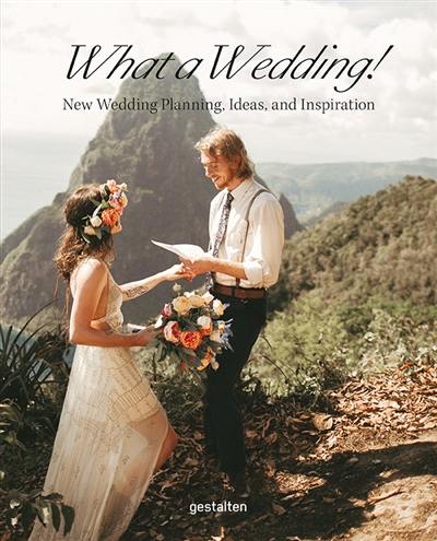 What a wedding! : new wedding planning, ideas, and inspiration