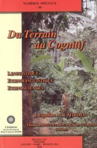 Du terrain au cognitif : linguistique, ethnolinguistique, ethnosciences : à Jacqueline M. C. Thomas