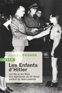 Les enfants d'Hitler : les fils et les filles des dignitaires du IIIe Reich parlent de leurs parents