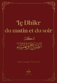 Le dhikr du matin et du soir : invocations et rappel : arabe-français-phonétique, bordeaux