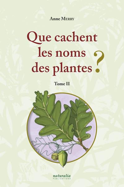 Que cachent les noms des plantes ?. Vol. 2