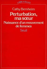 Perturbation, ma soeur : naissance d'un mouvement de femmes : 1970-1972