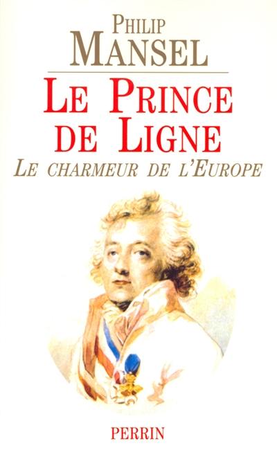 Le prince de Ligne : le charmeur de l'Europe, 1735-1814